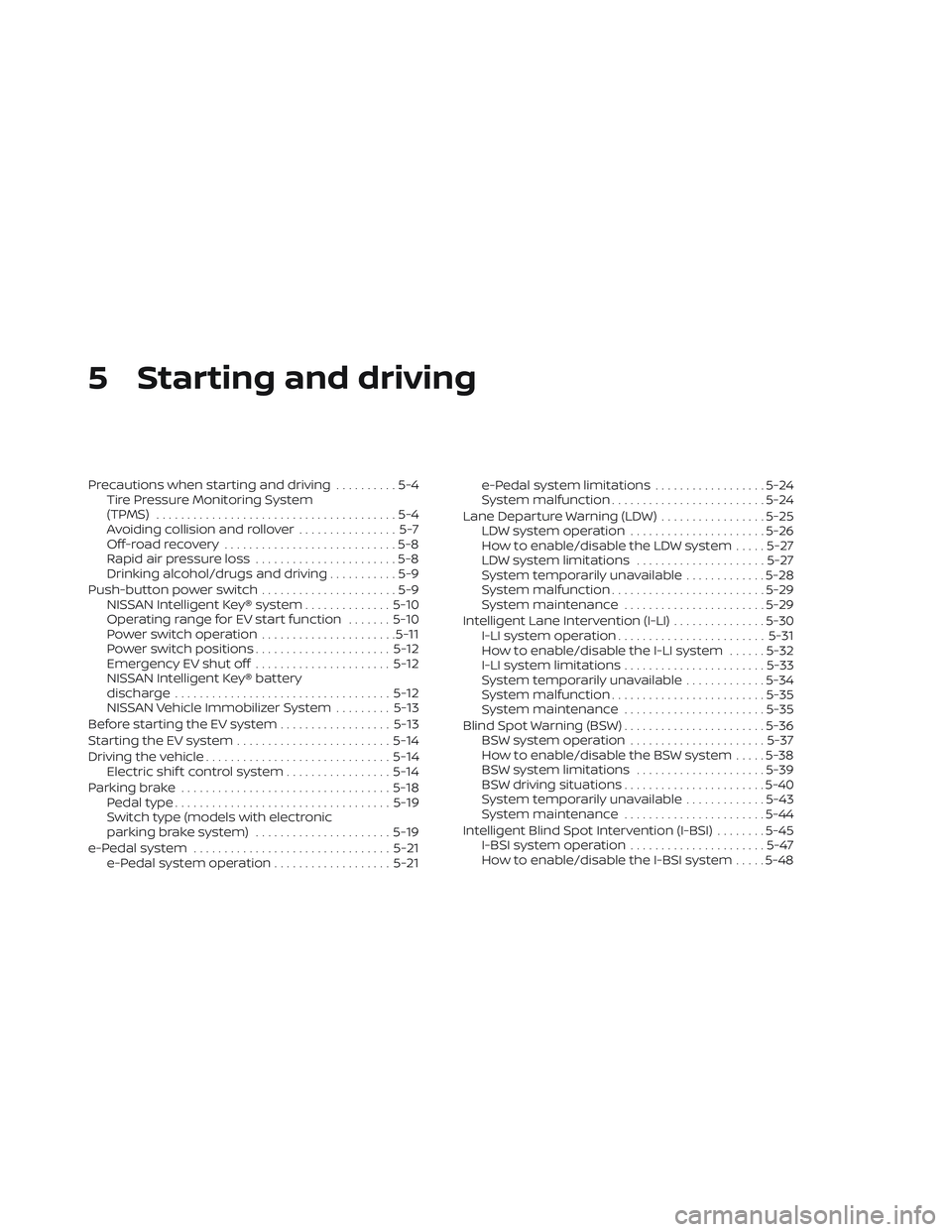 NISSAN LEAF 2023 Owners Manual 5 Starting and driving
Precautions when starting and driving..........5-4
Tire Pressure Monitoring System
(TPMS) .......................................5-4
Avoiding collision and rollover ............ NISSAN LEAF 2023 Owners Manual 5 Starting and driving
Precautions when starting and driving..........5-4
Tire Pressure Monitoring System
(TPMS) .......................................5-4
Avoiding collision and rollover ............