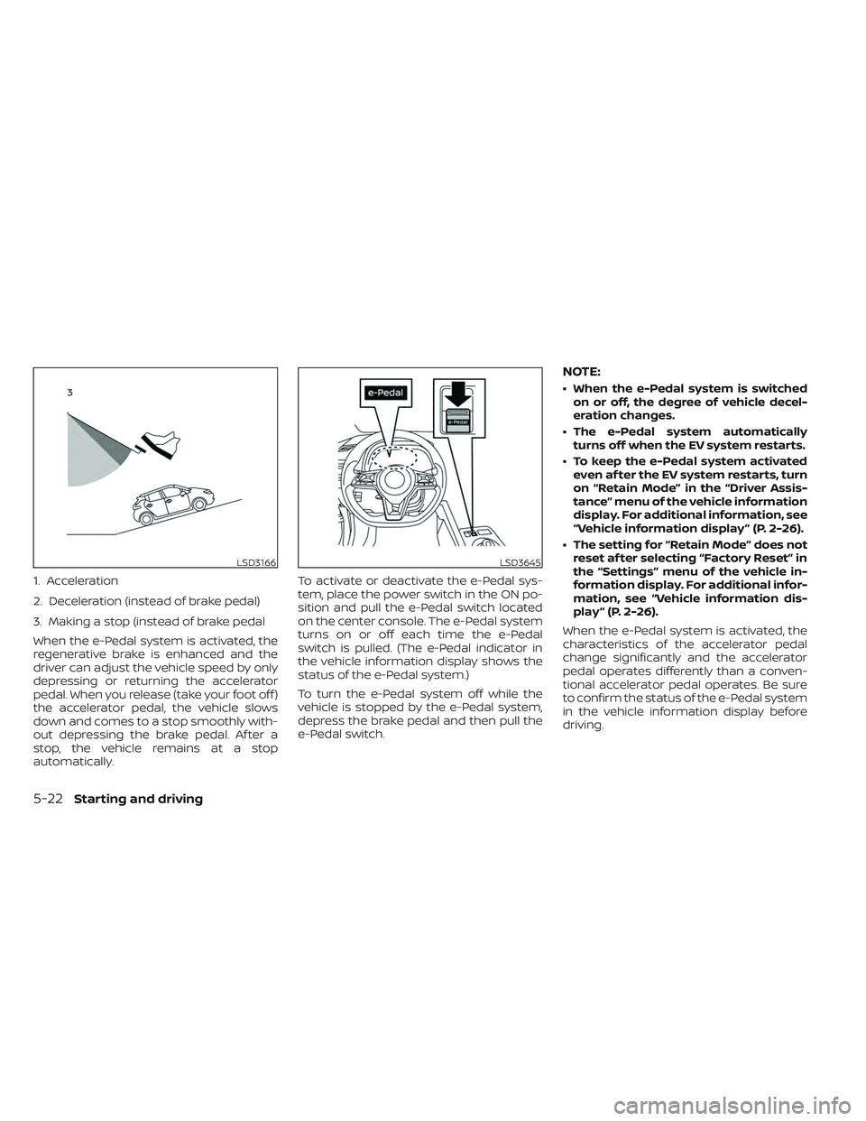 NISSAN LEAF 2023 Owners Manual 1. Acceleration
2. Deceleration (instead of brake pedal)
3. Making a stop (instead of brake pedal
When the e-Pedal system is activated, the
regenerative brake is enhanced and the
driver can adjust the NISSAN LEAF 2023 Owners Manual 1. Acceleration
2. Deceleration (instead of brake pedal)
3. Making a stop (instead of brake pedal
When the e-Pedal system is activated, the
regenerative brake is enhanced and the
driver can adjust the