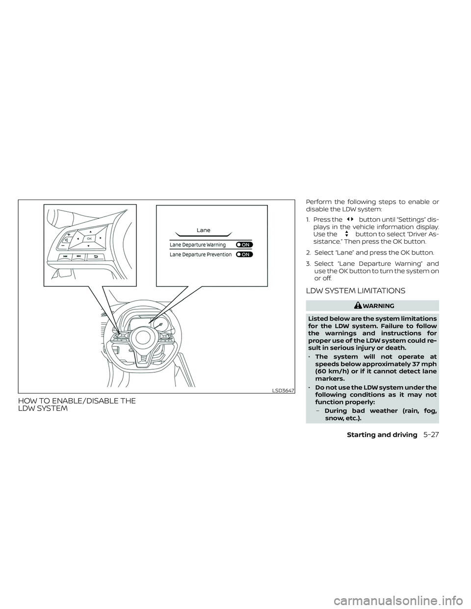 NISSAN LEAF 2023 Owners Manual HOW TO ENABLE/DISABLE THE
LDW SYSTEM
Perform the following steps to enable or
disable the LDW system:
1. Press the
button until “Settings” dis-
plays in the vehicle information display.
Use the
bu NISSAN LEAF 2023 Owners Manual HOW TO ENABLE/DISABLE THE
LDW SYSTEM
Perform the following steps to enable or
disable the LDW system:
1. Press the
button until “Settings” dis-
plays in the vehicle information display.
Use the
bu
