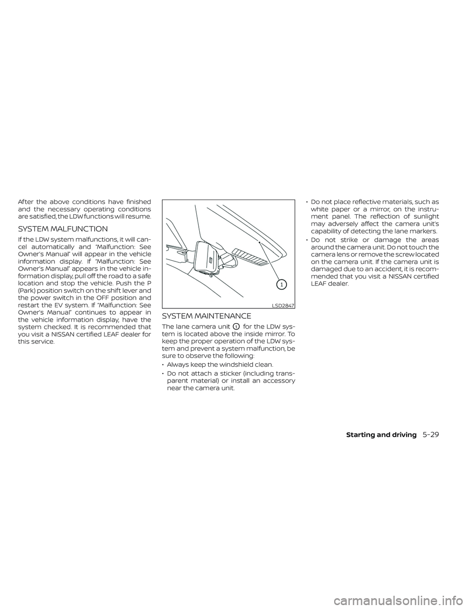 NISSAN LEAF 2023 Owners Manual Af ter the above conditions have finished
and the necessary operating conditions
are satisfied, the LDW functions will resume.
SYSTEM MALFUNCTION
If the LDW system malfunctions, it will can-
cel autom NISSAN LEAF 2023 Owners Manual Af ter the above conditions have finished
and the necessary operating conditions
are satisfied, the LDW functions will resume.
SYSTEM MALFUNCTION
If the LDW system malfunctions, it will can-
cel autom