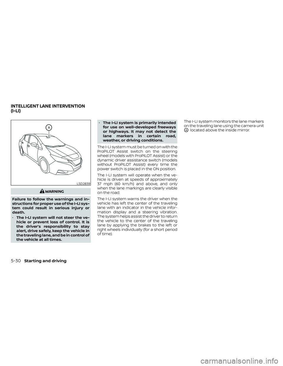 NISSAN LEAF 2023 Owners Manual WARNING
Failure to follow the warnings and in-
structions for proper use of the I-LI sys-
tem could result in serious injury or
death.
• The I-LI system will not steer the ve-
hicle or prevent loss NISSAN LEAF 2023 Owners Manual WARNING
Failure to follow the warnings and in-
structions for proper use of the I-LI sys-
tem could result in serious injury or
death.
• The I-LI system will not steer the ve-
hicle or prevent loss