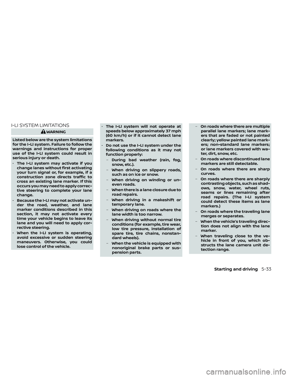 NISSAN LEAF 2023 Owners Manual I-LI SYSTEM LIMITATIONS
WARNING
Listed below are the system limitations
for the I-LI system. Failure to follow the
warnings and instructions for proper
use of the I-LI system could result in
serious i NISSAN LEAF 2023 Owners Manual I-LI SYSTEM LIMITATIONS
WARNING
Listed below are the system limitations
for the I-LI system. Failure to follow the
warnings and instructions for proper
use of the I-LI system could result in
serious i