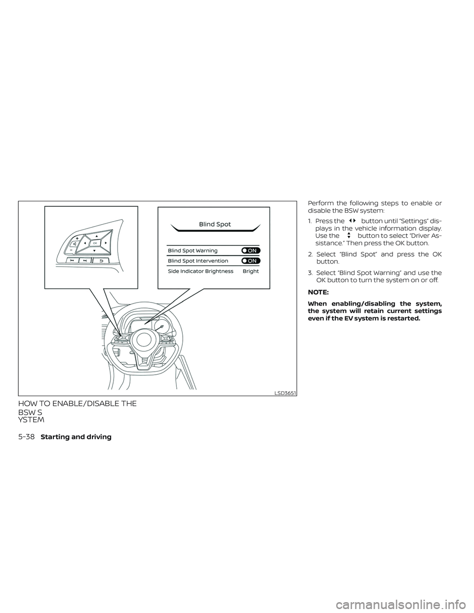 NISSAN LEAF 2023 Owners Manual HOW TO ENABLE/DISABLE THE
BSW S
YSTEM
Perform the following steps to enable or
disable the BSW system:
1. Press the
button until “Settings” dis-
plays in the vehicle information display.
Use the
b NISSAN LEAF 2023 Owners Manual HOW TO ENABLE/DISABLE THE
BSW S
YSTEM
Perform the following steps to enable or
disable the BSW system:
1. Press the
button until “Settings” dis-
plays in the vehicle information display.
Use the
b