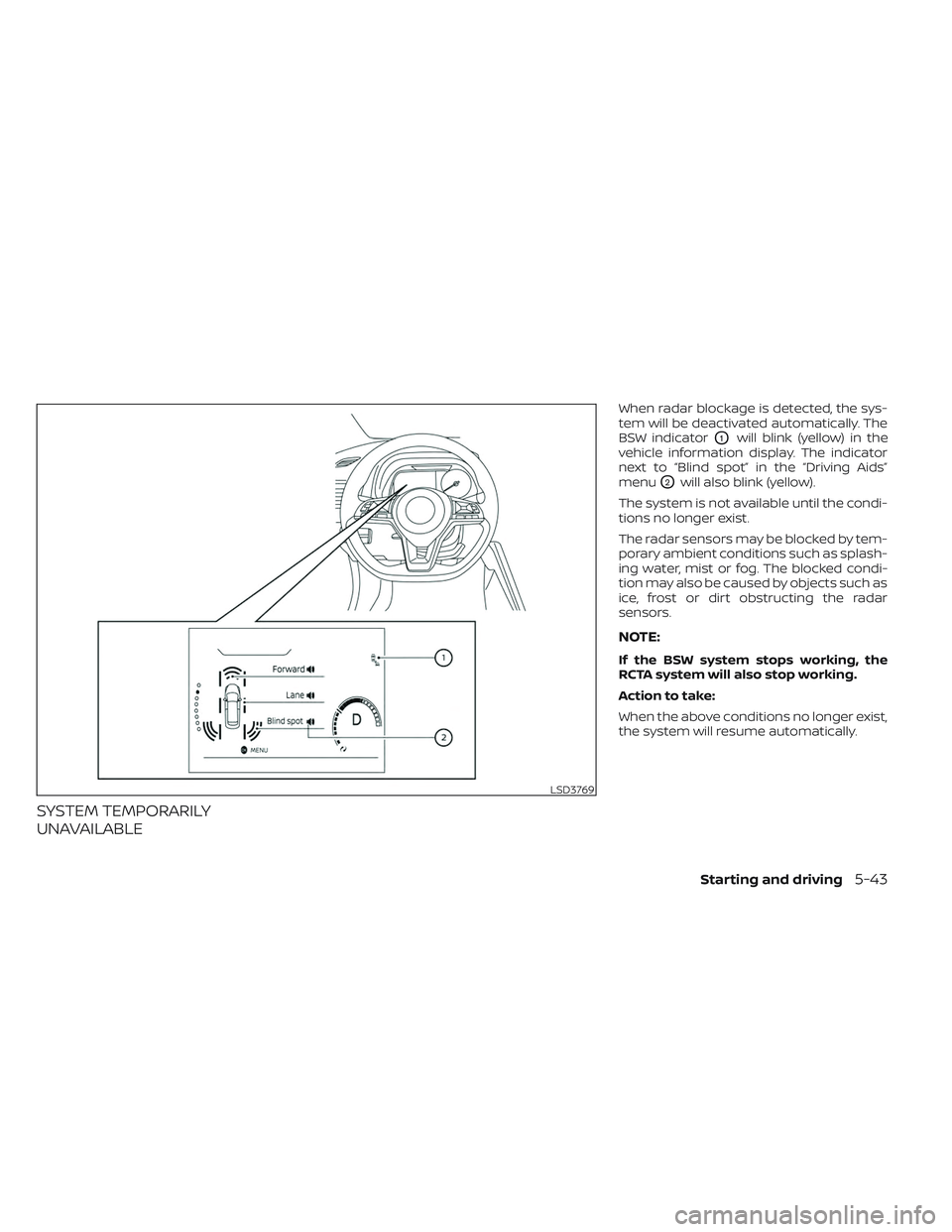 NISSAN LEAF 2023 Owners Manual SYSTEM TEMPORARILY
UNAVAILABLE
When radar blockage is detected, the sys-
tem will be deactivated automatically. The
BSW indicator
O1will blink (yellow) in the
vehicle information display. The indicato NISSAN LEAF 2023 Owners Manual SYSTEM TEMPORARILY
UNAVAILABLE
When radar blockage is detected, the sys-
tem will be deactivated automatically. The
BSW indicator
O1will blink (yellow) in the
vehicle information display. The indicato