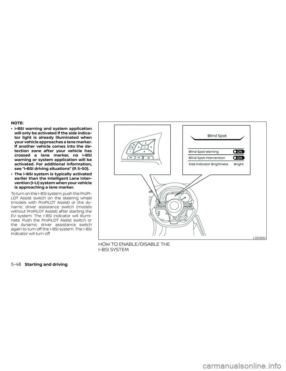 NISSAN LEAF 2023 Owners Manual NOTE:
• I-BSI warning and system applicationwill only be activated if the side indica-
tor light is already illuminated when
your vehicle approaches a lane marker.
If another vehicle comes into the NISSAN LEAF 2023 Owners Manual NOTE:
• I-BSI warning and system applicationwill only be activated if the side indica-
tor light is already illuminated when
your vehicle approaches a lane marker.
If another vehicle comes into the