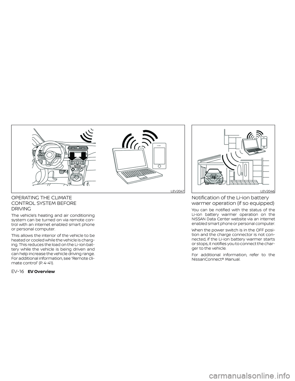 NISSAN LEAF 2023 Owners Guide OPERATING THE CLIMATE
CONTROL SYSTEM BEFORE
DRIVING
The vehicle’s heating and air conditioning
system can be turned on via remote con-
trol with an internet enabled smart phone
or personal computer. NISSAN LEAF 2023 Owners Guide OPERATING THE CLIMATE
CONTROL SYSTEM BEFORE
DRIVING
The vehicle’s heating and air conditioning
system can be turned on via remote con-
trol with an internet enabled smart phone
or personal computer.