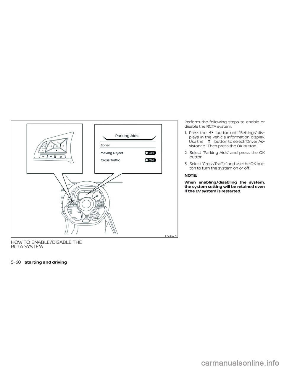 NISSAN LEAF 2023 Owners Manual HOW TO ENABLE/DISABLE THE
RCTA SYSTEM
Perform the following steps to enable or
disable the RCTA system.
1. Press the
button until “Settings” dis-
plays in the vehicle information display.
Use the
NISSAN LEAF 2023 Owners Manual HOW TO ENABLE/DISABLE THE
RCTA SYSTEM
Perform the following steps to enable or
disable the RCTA system.
1. Press the
button until “Settings” dis-
plays in the vehicle information display.
Use the