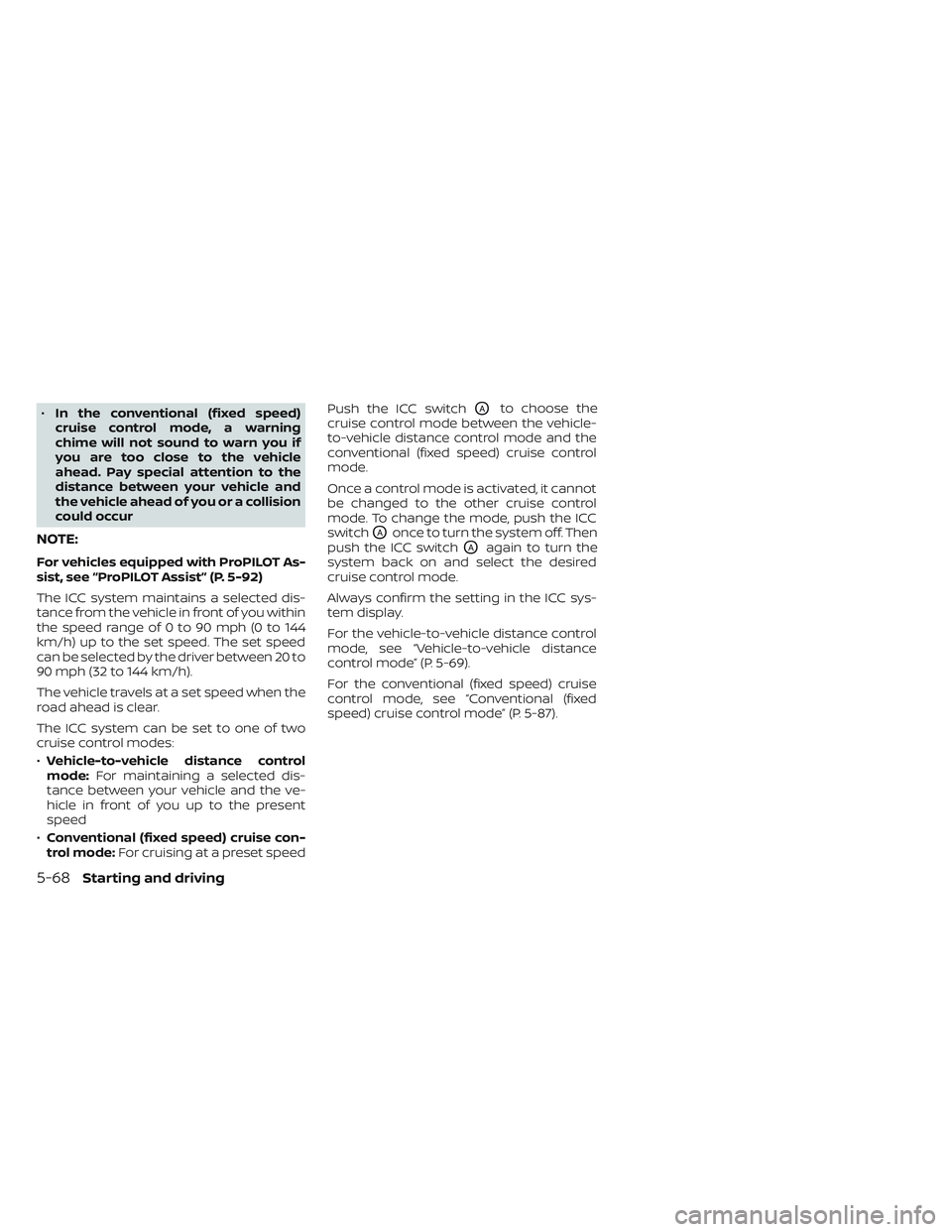 NISSAN LEAF 2023 Owners Manual •In the conventional (fixed speed)
cruise control mode, a warning
chime will not sound to warn you if
you are too close to the vehicle
ahead. Pay special attention to the
distance between your vehic NISSAN LEAF 2023 Owners Manual •In the conventional (fixed speed)
cruise control mode, a warning
chime will not sound to warn you if
you are too close to the vehicle
ahead. Pay special attention to the
distance between your vehic