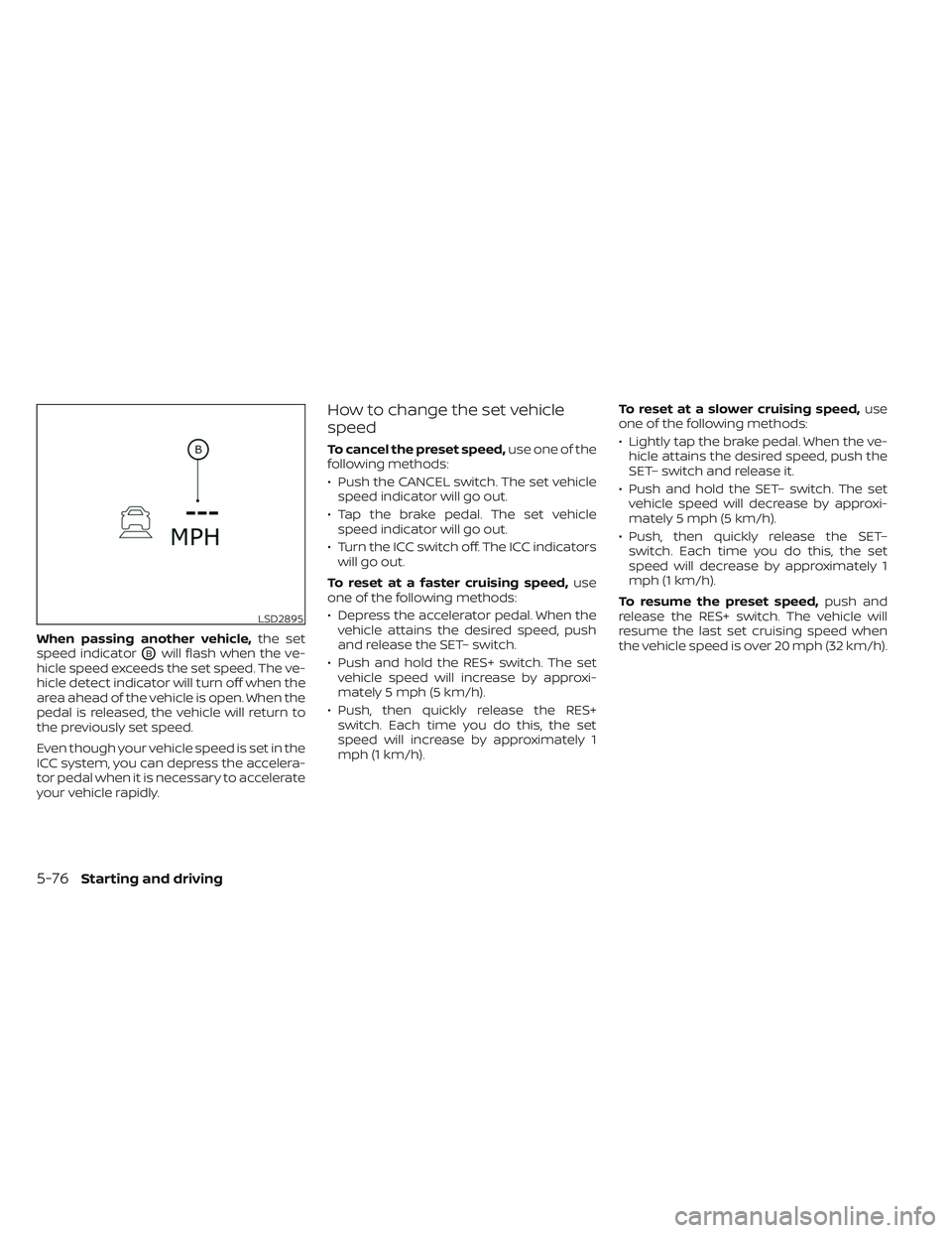 NISSAN LEAF 2023 Owners Manual When passing another vehicle,the set
speed indicator
OBwill flash when the ve-
hicle speed exceeds the set speed. The ve-
hicle detect indicator will turn off when the
area ahead of the vehicle is ope NISSAN LEAF 2023 Owners Manual When passing another vehicle,the set
speed indicator
OBwill flash when the ve-
hicle speed exceeds the set speed. The ve-
hicle detect indicator will turn off when the
area ahead of the vehicle is ope