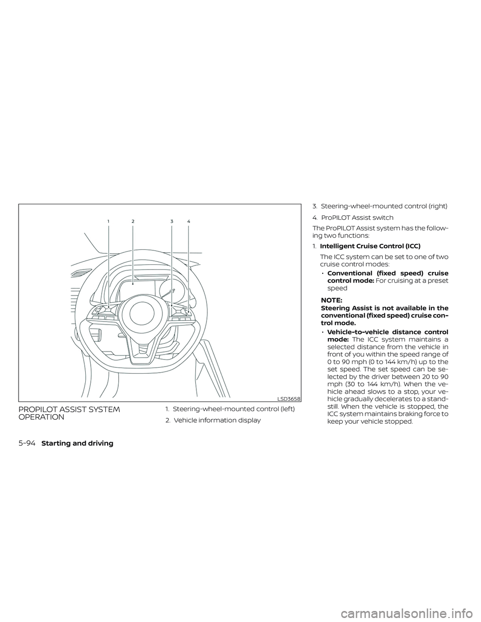 NISSAN LEAF 2023  Owners Manual PROPILOT ASSIST SYSTEM
OPERATION1. Steering-wheel-mounted control (lef t)
2. Vehicle information display3. Steering-wheel-mounted control (right)
4. ProPILOT Assist switch
The ProPILOT Assist system h