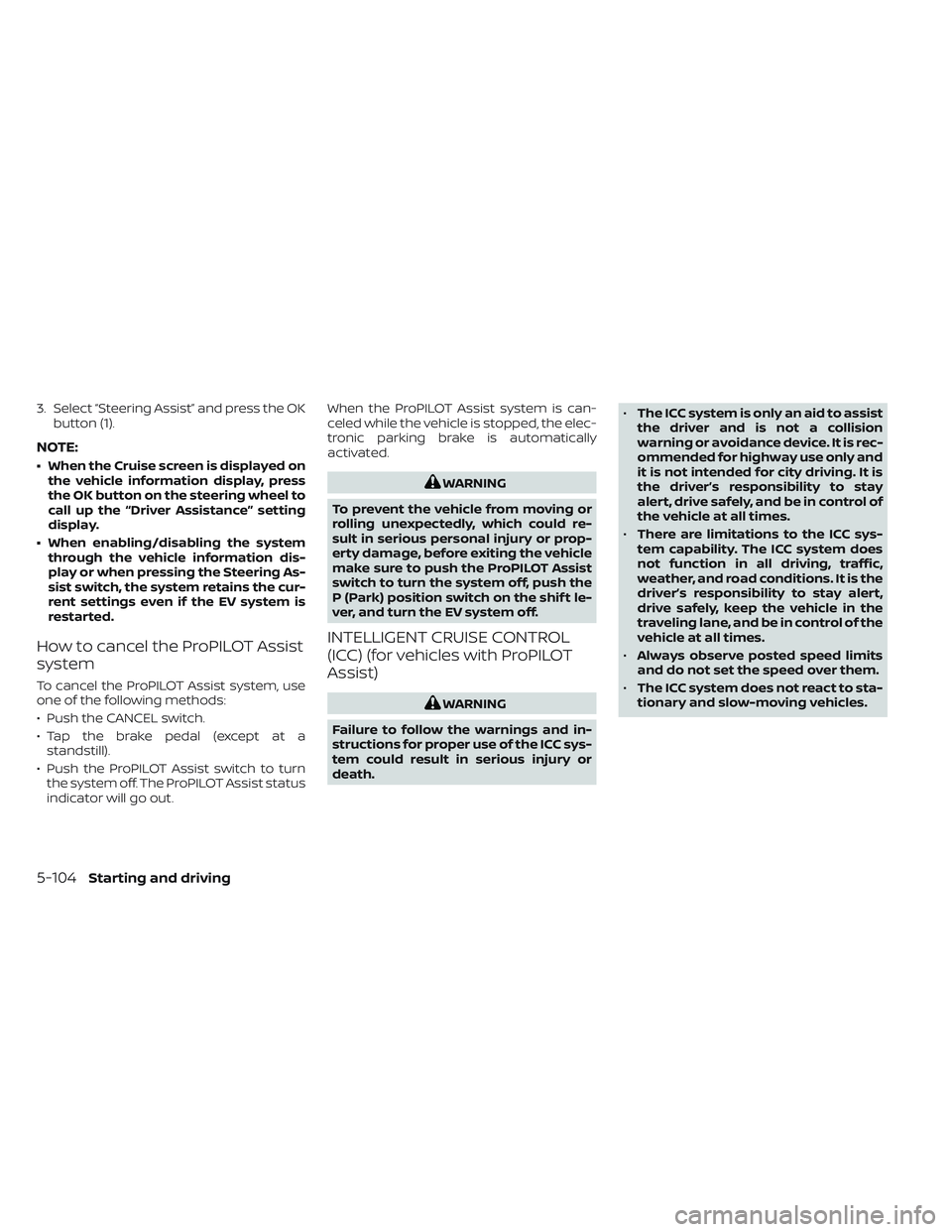 NISSAN LEAF 2023  Owners Manual 3. Select “Steering Assist” and press the OKbutton (1).
NOTE:
• When the Cruise screen is displayed onthe vehicle information display, press
the OK button on the steering wheel to
call up the 