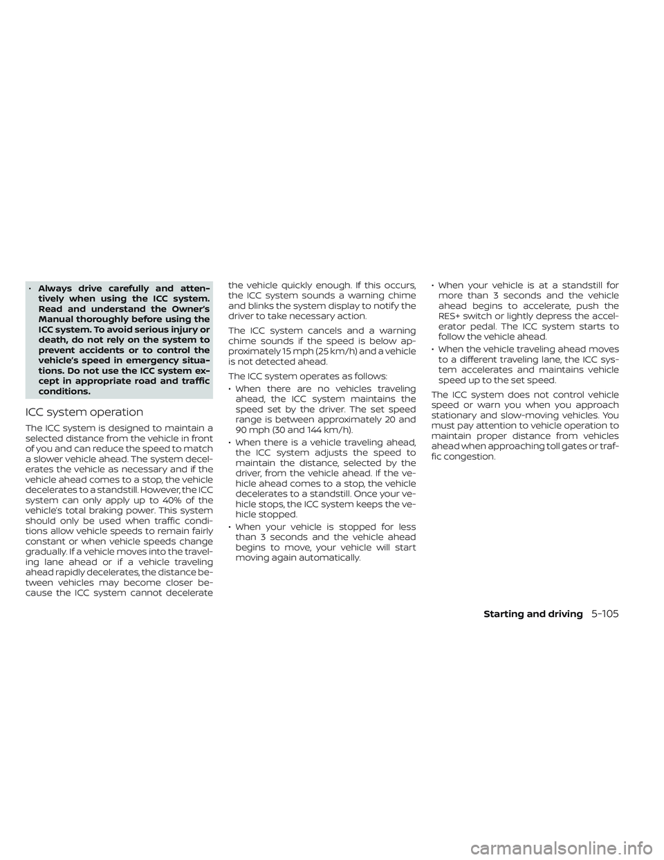 NISSAN LEAF 2023  Owners Manual •Always drive carefully and atten-
tively when using the ICC system.
Read and understand the Owner’s
Manual thoroughly before using the
ICC system. To avoid serious injury or
death, do not rely on