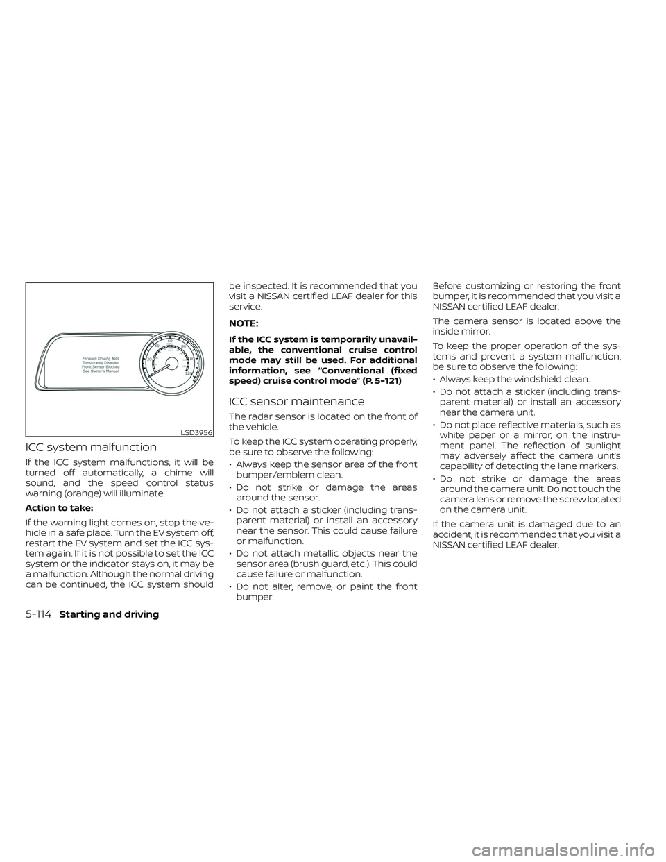 NISSAN LEAF 2023  Owners Manual ICC system malfunction
If the ICC system malfunctions, it will be
turned off automatically, a chime will
sound, and the speed control status
warning (orange) will illuminate.
Action to take:
If the wa