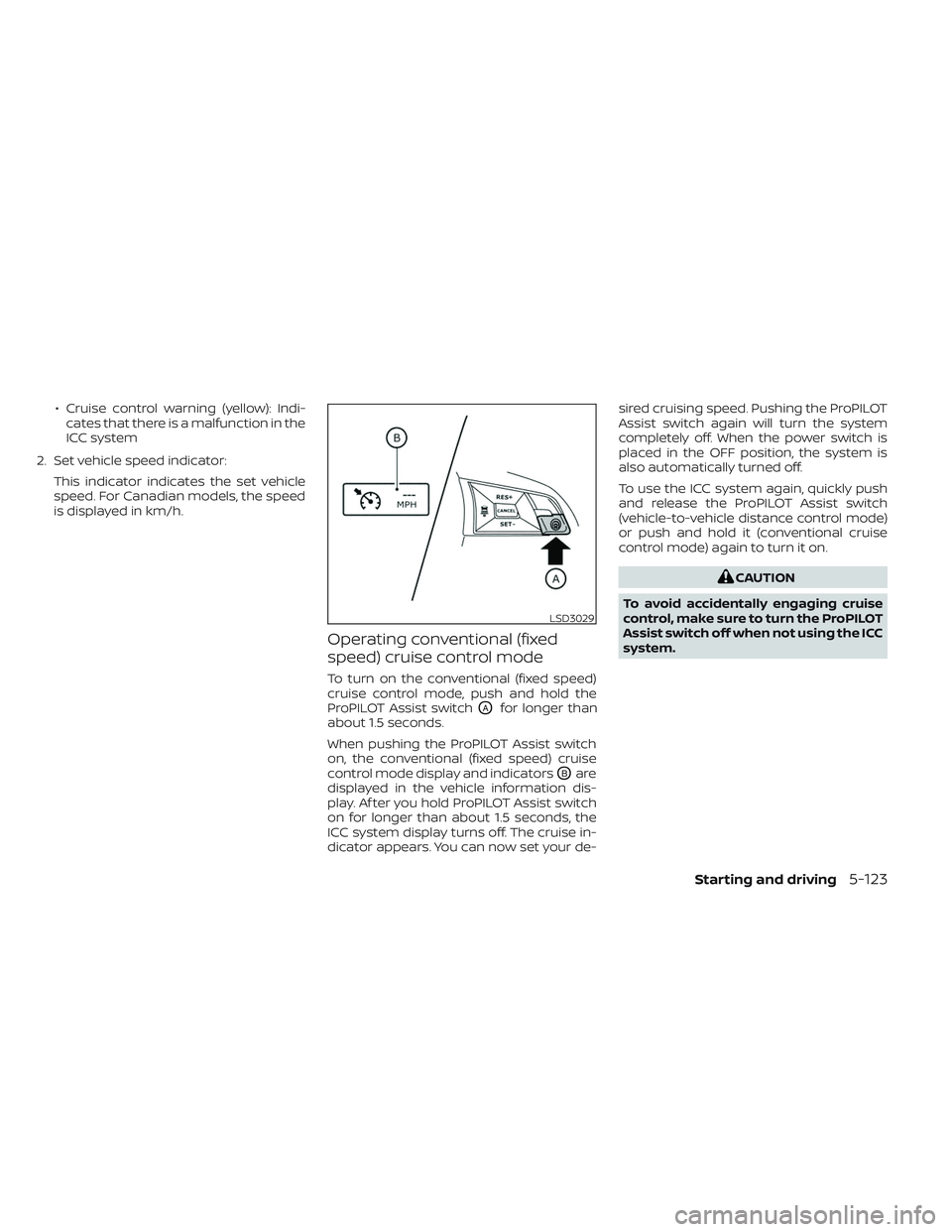 NISSAN LEAF 2023  Owners Manual • Cruise control warning (yellow): Indi-cates that there is a malfunction in the
ICC system
2. Set vehicle speed indicator: This indicator indicates the set vehicle
speed. For Canadian models, the s