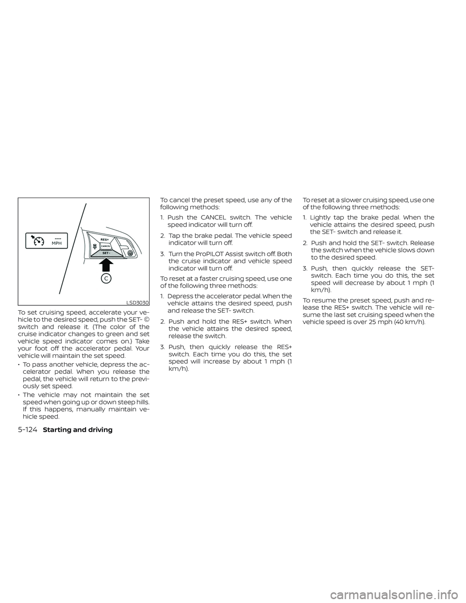 NISSAN LEAF 2023  Owners Manual To set cruising speed, accelerate your ve-
hicle to the desired speed, push the SET- ©
switch and release it. (The color of the
cruise indicator changes to green and set
vehicle speed indicator comes