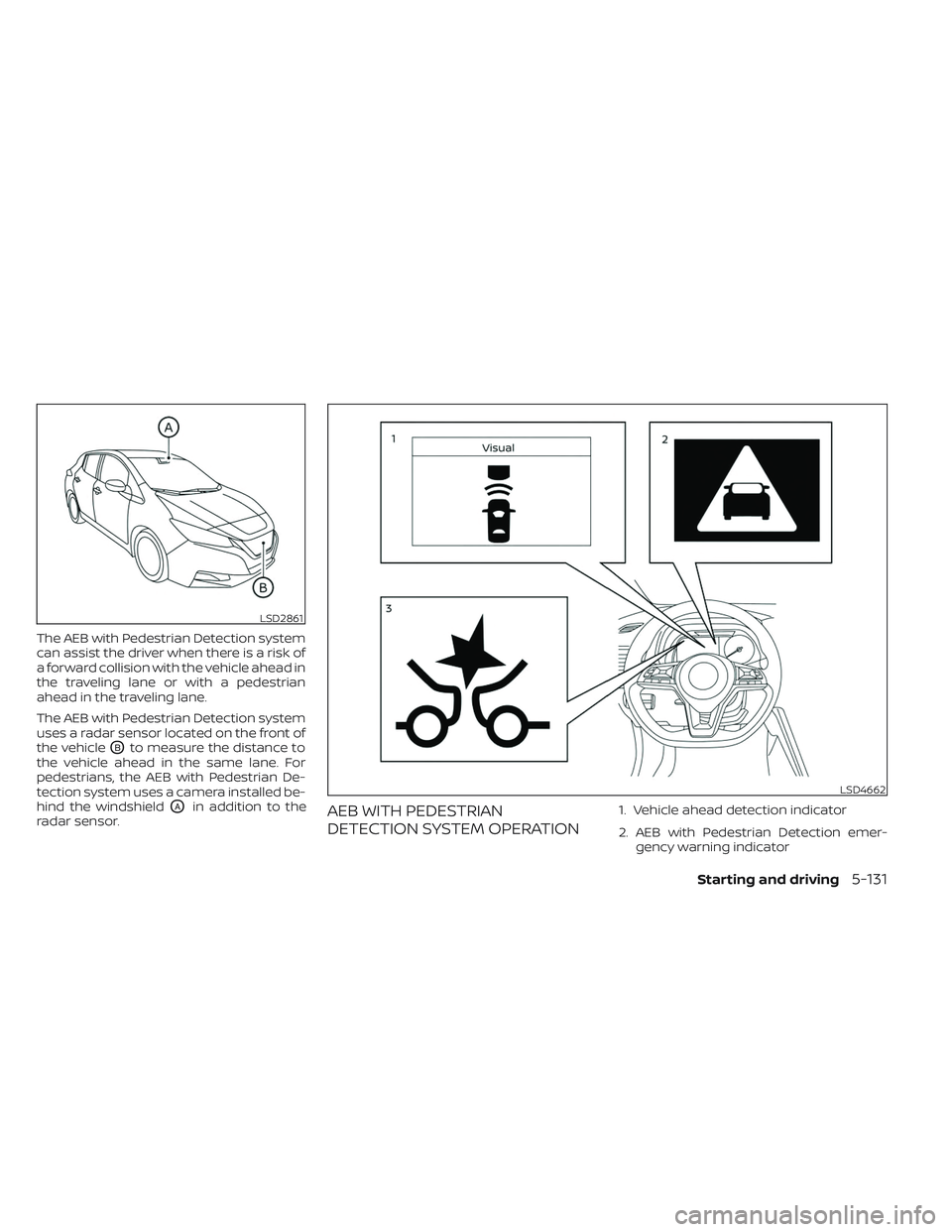 NISSAN LEAF 2023 Owners Manual The AEB with Pedestrian Detection system
can assist the driver when there is a risk of
a forward collision with the vehicle ahead in
the traveling lane or with a pedestrian
ahead in the traveling lane NISSAN LEAF 2023 Owners Manual The AEB with Pedestrian Detection system
can assist the driver when there is a risk of
a forward collision with the vehicle ahead in
the traveling lane or with a pedestrian
ahead in the traveling lane