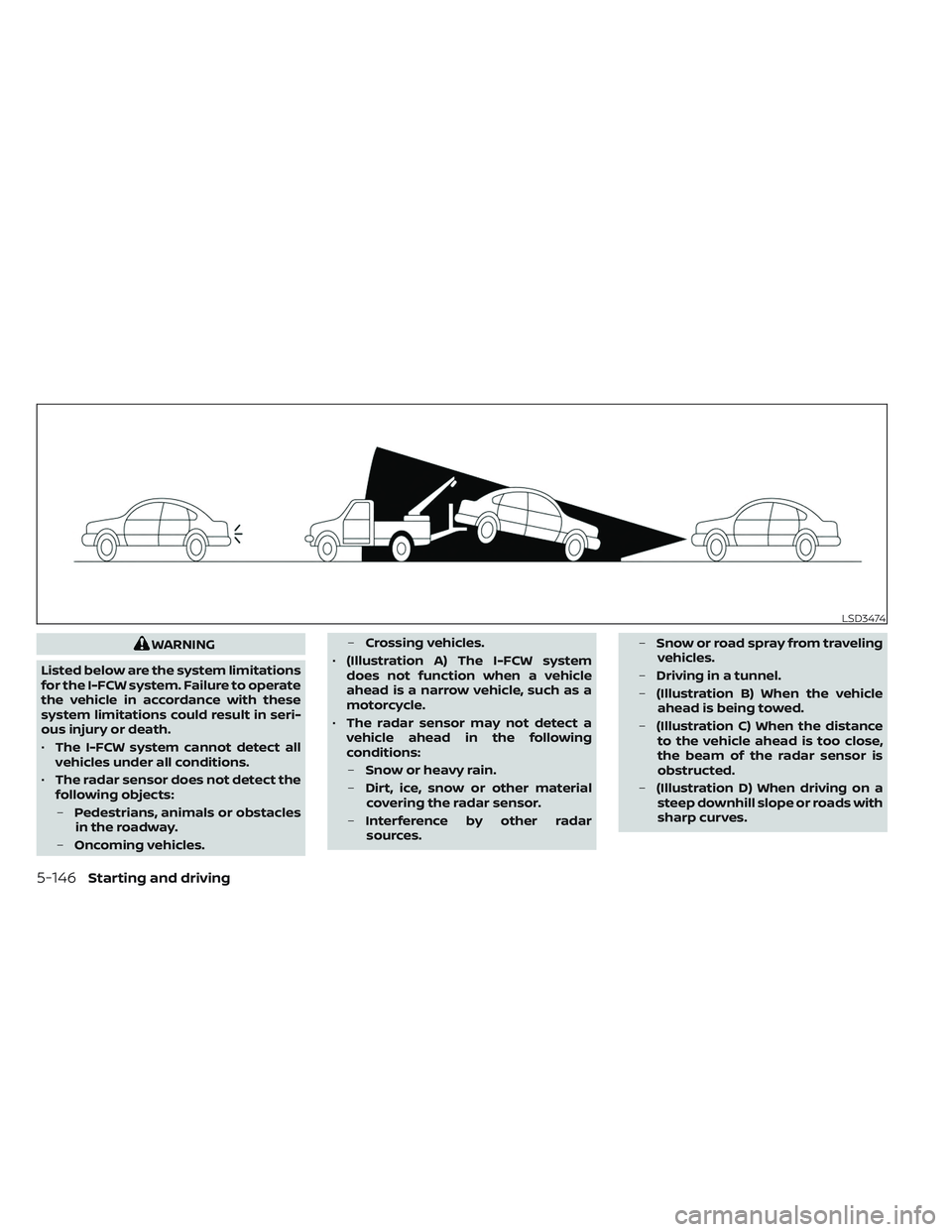 NISSAN LEAF 2023 Owners Manual WARNING
Listed below are the system limitations
for the I-FCW system. Failure to operate
the vehicle in accordance with these
system limitations could result in seri-
ous injury or death.
• The I-FC NISSAN LEAF 2023 Owners Manual WARNING
Listed below are the system limitations
for the I-FCW system. Failure to operate
the vehicle in accordance with these
system limitations could result in seri-
ous injury or death.
• The I-FC