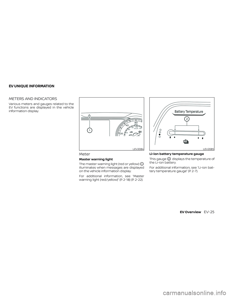 NISSAN LEAF 2023 Service Manual METERS AND INDICATORS
Various meters and gauges related to the
EV functions are displayed in the vehicle
information display.
Meter
Master warning light
The master warning light (red or yellow)
O1
ill