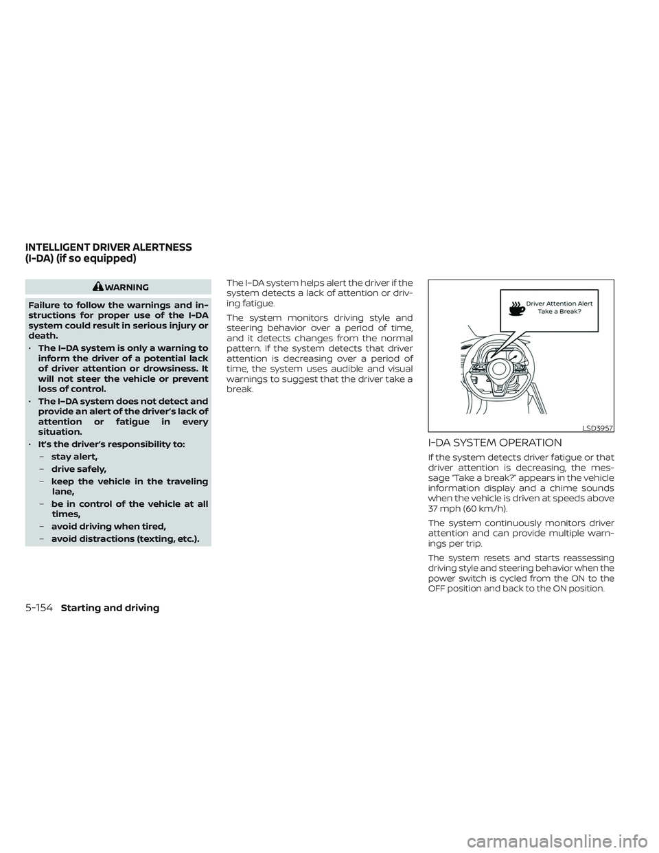 NISSAN LEAF 2023 Owners Manual WARNING
Failure to follow the warnings and in-
structions for proper use of the I-DA
system could result in serious injury or
death.
• The I–DA system is only a warning to
inform the driver of a p NISSAN LEAF 2023 Owners Manual WARNING
Failure to follow the warnings and in-
structions for proper use of the I-DA
system could result in serious injury or
death.
• The I–DA system is only a warning to
inform the driver of a p