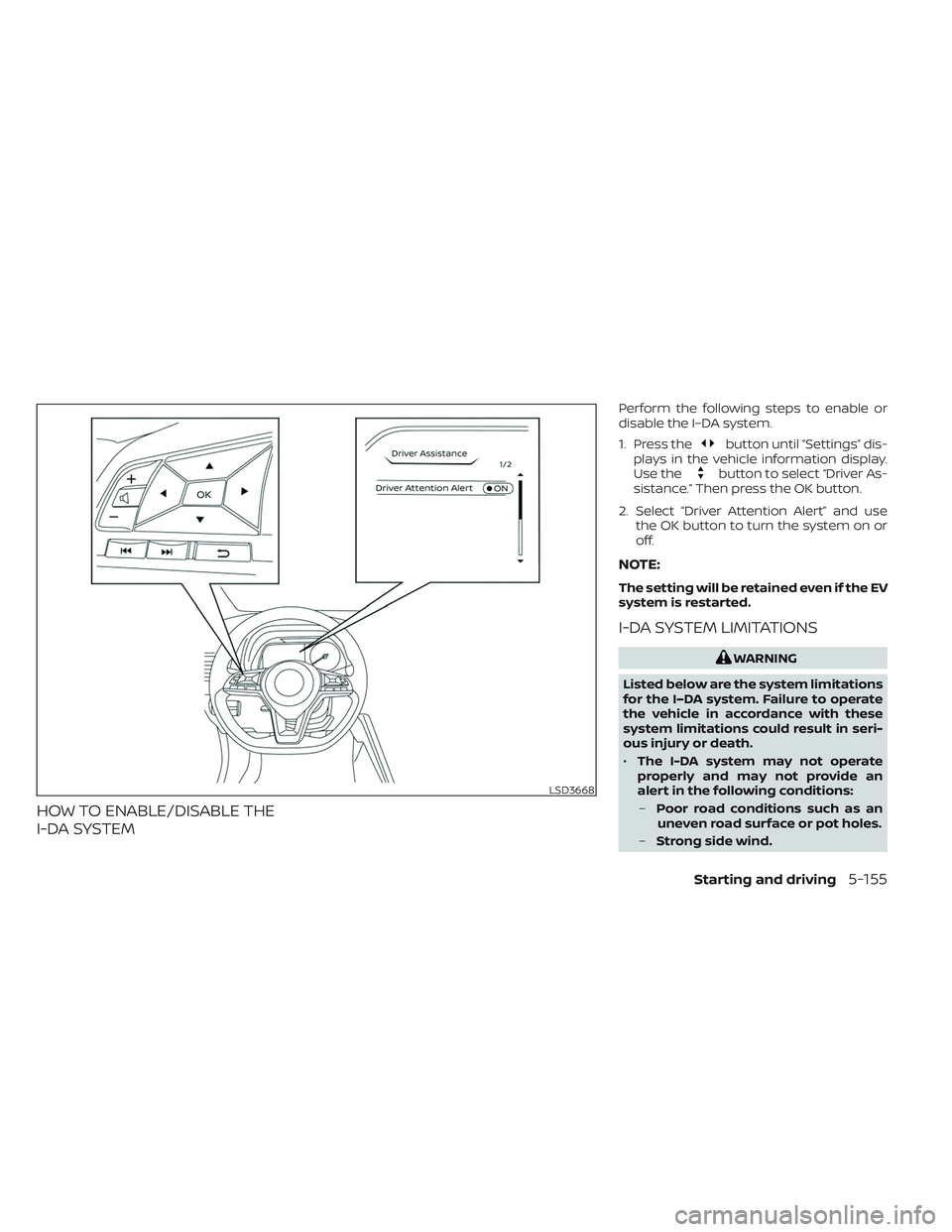 NISSAN LEAF 2023 Owners Manual HOW TO ENABLE/DISABLE THE
I-DA SYSTEM
Perform the following steps to enable or
disable the I–DA system.
1. Press the
button until “Settings” dis-
plays in the vehicle information display.
Use th NISSAN LEAF 2023 Owners Manual HOW TO ENABLE/DISABLE THE
I-DA SYSTEM
Perform the following steps to enable or
disable the I–DA system.
1. Press the
button until “Settings” dis-
plays in the vehicle information display.
Use th