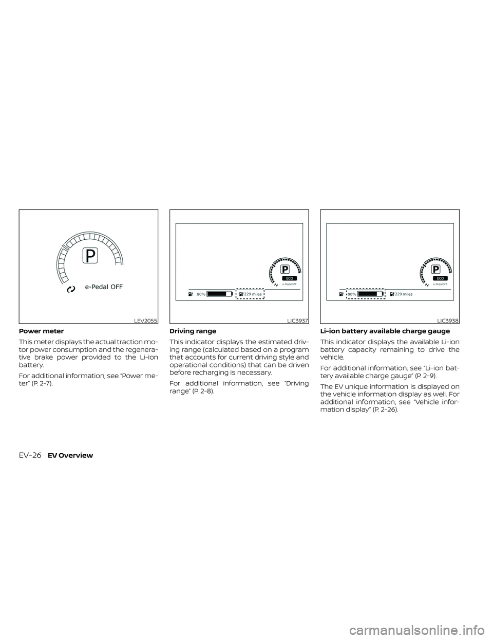 NISSAN LEAF 2023 Service Manual Power meter
This meter displays the actual traction mo-
tor power consumption and the regenera-
tive brake power provided to the Li-ion
battery.
For additional information, see “Power me-
ter” (P.