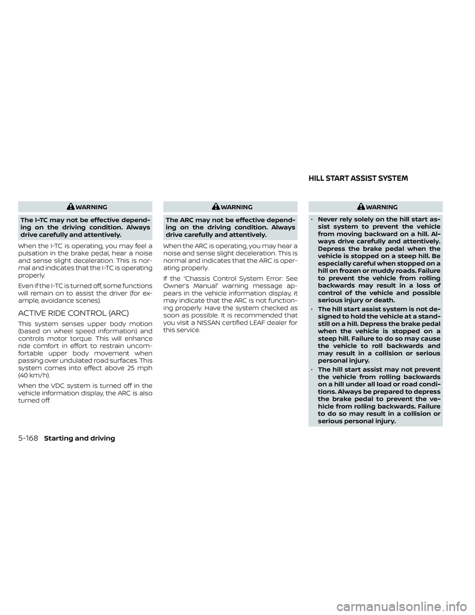 NISSAN LEAF 2023 Owners Manual WARNING
The I-TC may not be effective depend-
ing on the driving condition. Always
drive carefully and attentively.
When the I-TC is operating, you may feel a
pulsation in the brake pedal, hear a nois NISSAN LEAF 2023 Owners Manual WARNING
The I-TC may not be effective depend-
ing on the driving condition. Always
drive carefully and attentively.
When the I-TC is operating, you may feel a
pulsation in the brake pedal, hear a nois