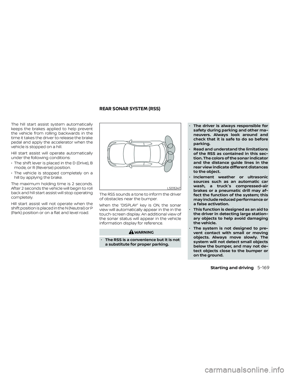 NISSAN LEAF 2023 Owners Manual The hill start assist system automatically
keeps the brakes applied to help prevent
the vehicle from rolling backwards in the
time it takes the driver to release the brake
pedal and apply the accelera NISSAN LEAF 2023 Owners Manual The hill start assist system automatically
keeps the brakes applied to help prevent
the vehicle from rolling backwards in the
time it takes the driver to release the brake
pedal and apply the accelera