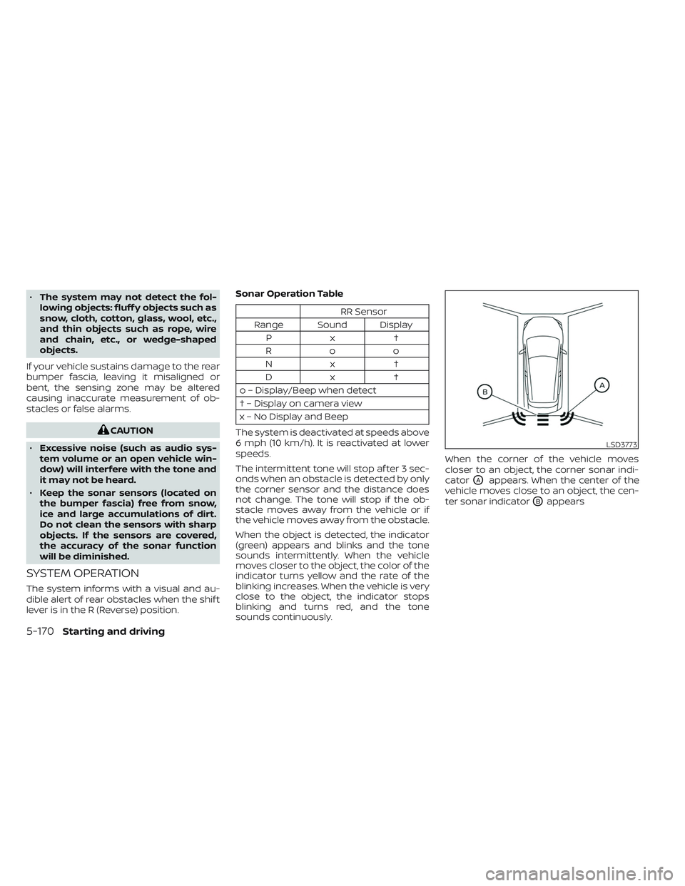 NISSAN LEAF 2023  Owners Manual •The system may not detect the fol-
lowing objects: fluff y objects such as
snow, cloth, cotton, glass, wool, etc.,
and thin objects such as rope, wire
and chain, etc., or wedge-shaped
objects.
If y