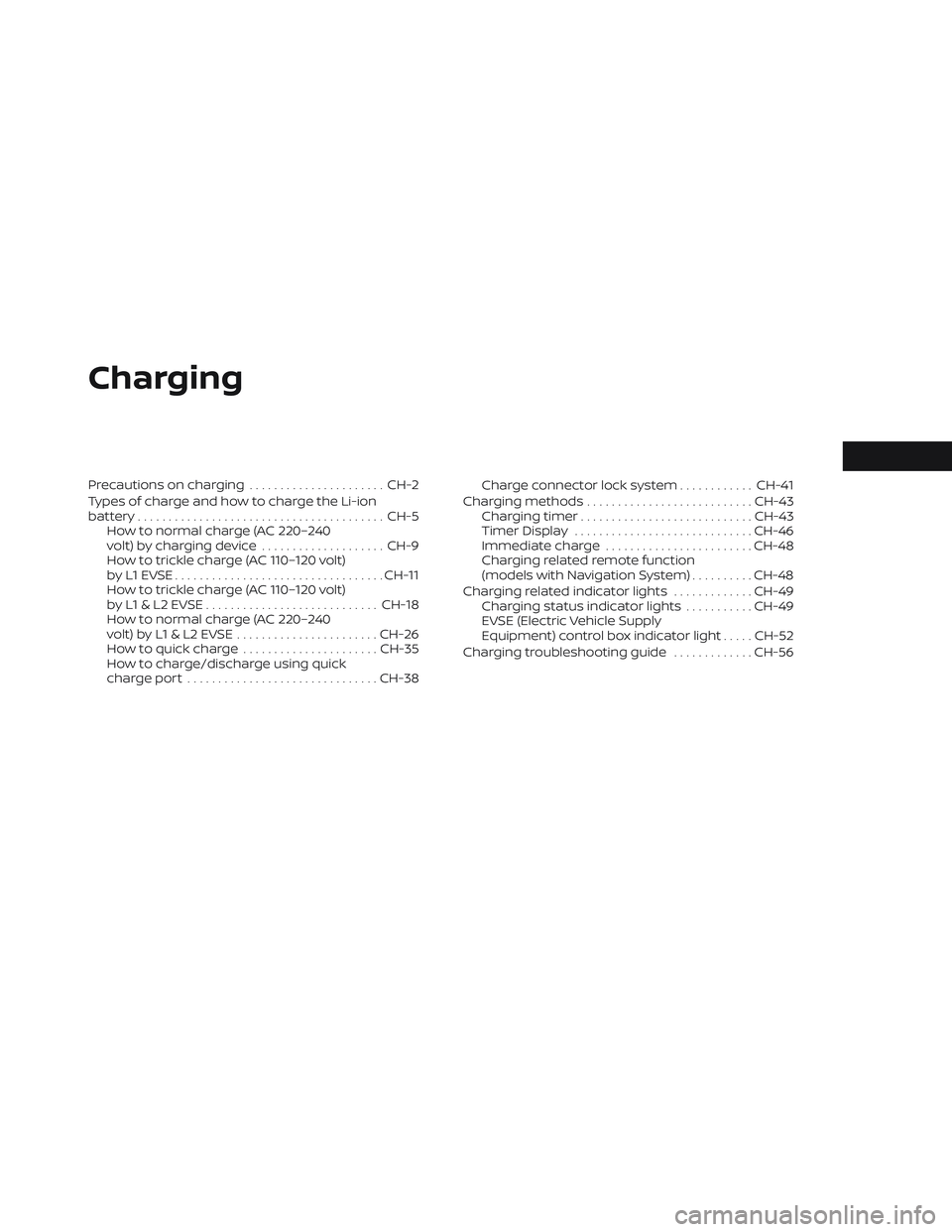 NISSAN LEAF 2023 Workshop Manual Charging
Precautions on charging......................CH-2
Types of charge and how to charge the Li-ion
battery........................................ CH-5
How to normal charge (AC 220–240
volt) by