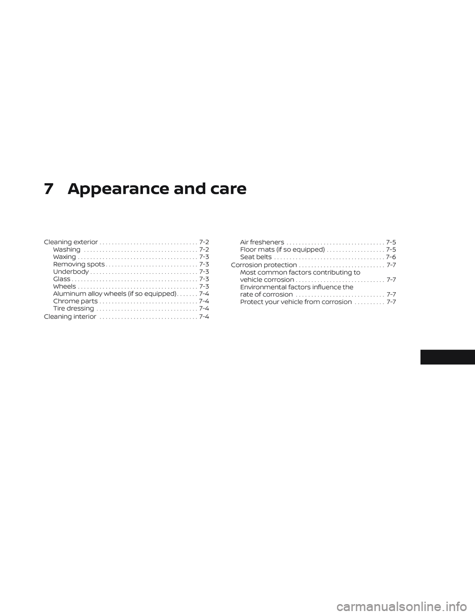 NISSAN LEAF 2023 Owners Manual 7 Appearance and care
Cleaning exterior................................ 7-2
Washing ..................................... 7-2
Waxing ....................................... 7-3
Removing spots ........ NISSAN LEAF 2023 Owners Manual 7 Appearance and care
Cleaning exterior................................ 7-2
Washing ..................................... 7-2
Waxing ....................................... 7-3
Removing spots ........