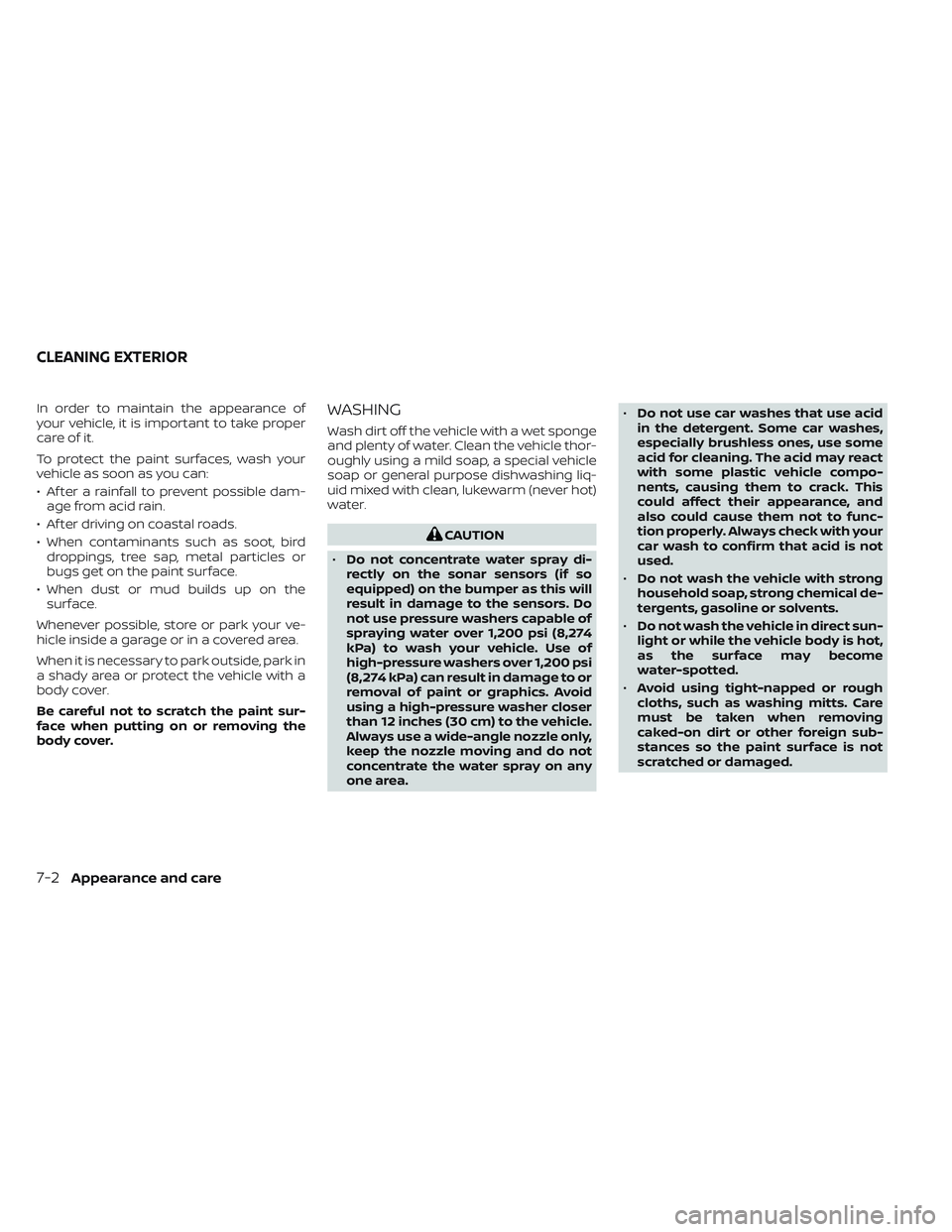 NISSAN LEAF 2023 Owners Manual In order to maintain the appearance of
your vehicle, it is important to take proper
care of it.
To protect the paint surfaces, wash your
vehicle as soon as you can:
• Af ter a rainfall to prevent po NISSAN LEAF 2023 Owners Manual In order to maintain the appearance of
your vehicle, it is important to take proper
care of it.
To protect the paint surfaces, wash your
vehicle as soon as you can:
• Af ter a rainfall to prevent po