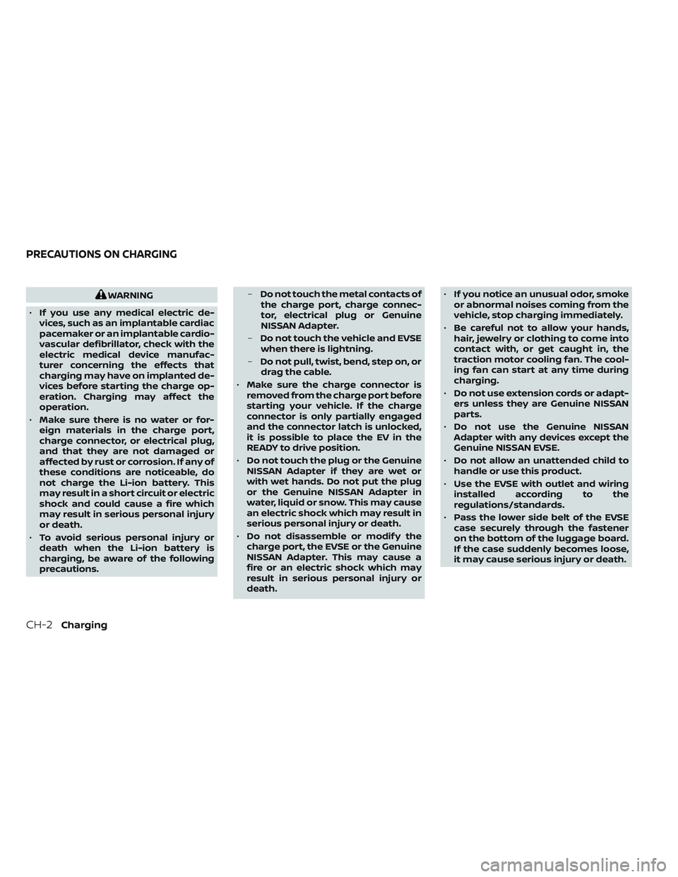 NISSAN LEAF 2023 Workshop Manual WARNING
• If you use any medical electric de-
vices, such as an implantable cardiac
pacemaker or an implantable cardio-
vascular defibrillator, check with the
electric medical device manufac-
turer 