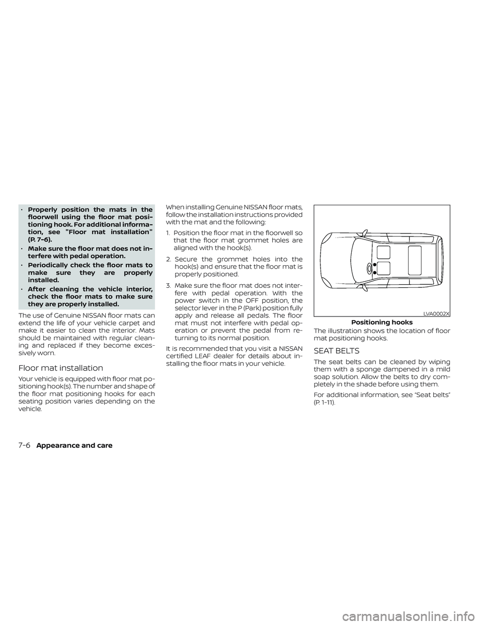 NISSAN LEAF 2023 Owners Manual •Properly position the mats in the
floorwell using the floor mat posi-
tioning hook. For additional informa-
tion, see "Floor mat installation"
(P. 7-6).
• Make sure the floor mat does not NISSAN LEAF 2023 Owners Manual •Properly position the mats in the
floorwell using the floor mat posi-
tioning hook. For additional informa-
tion, see "Floor mat installation"
(P. 7-6).
• Make sure the floor mat does not