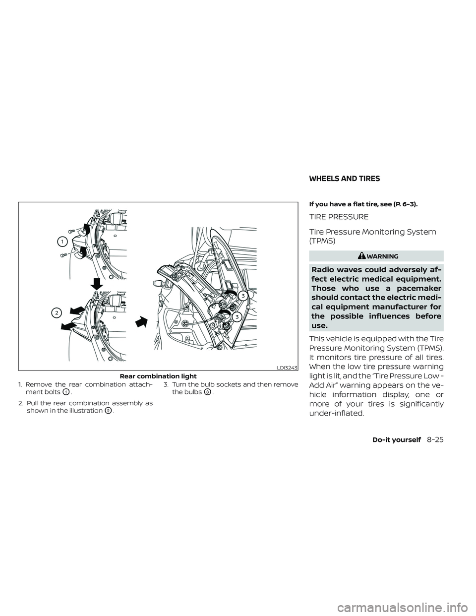 NISSAN LEAF 2023 Owners Manual 1. Remove the rear combination attach-ment bolts
O1.
2. Pull the rear combination assembly as shown in the illustration
O2. 3. Turn the bulb sockets and then remove
the bulbs
O3. If you have a flat ti NISSAN LEAF 2023 Owners Manual 1. Remove the rear combination attach-ment bolts
O1.
2. Pull the rear combination assembly as shown in the illustration
O2. 3. Turn the bulb sockets and then remove
the bulbs
O3. If you have a flat ti