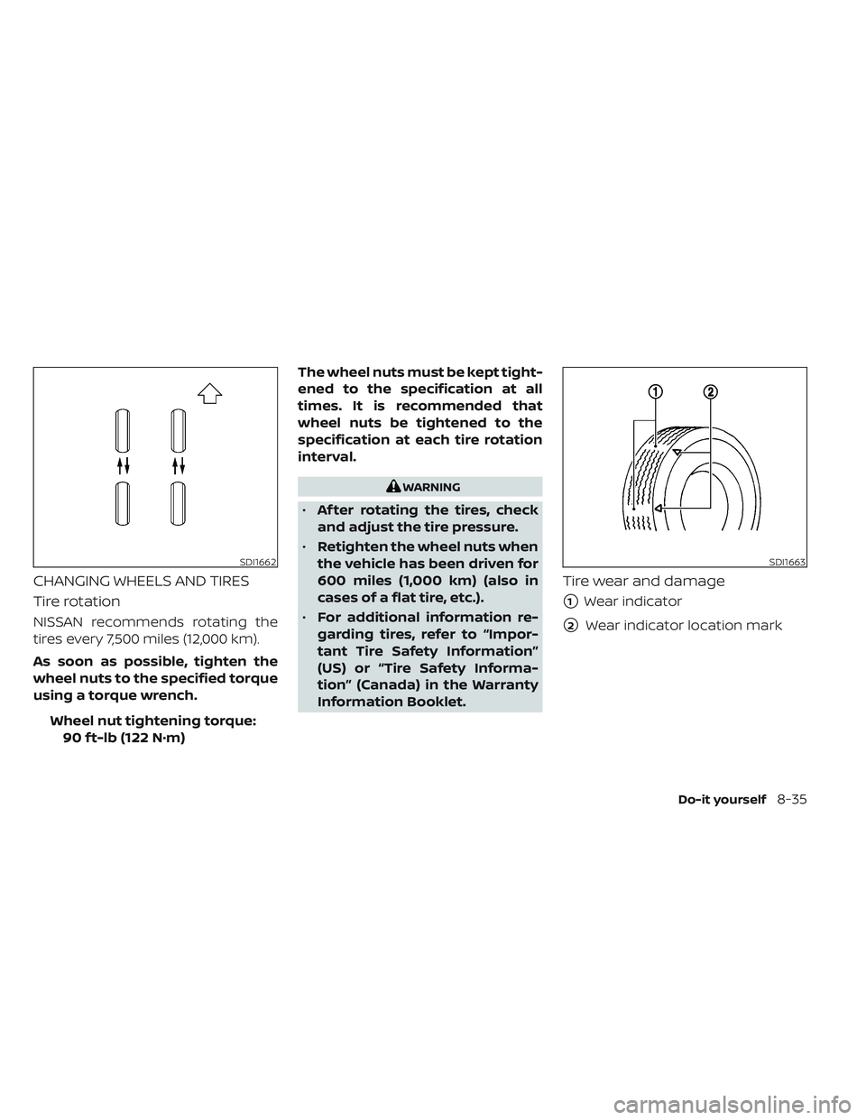NISSAN LEAF 2023 Owners Manual CHANGING WHEELS AND TIRES
Tire rotation
NISSAN recommends rotating the
tires every 7,500 miles (12,000 km).
As soon as possible, tighten the
wheel nuts to the specified torque
using a torque wrench.Wh NISSAN LEAF 2023 Owners Manual CHANGING WHEELS AND TIRES
Tire rotation
NISSAN recommends rotating the
tires every 7,500 miles (12,000 km).
As soon as possible, tighten the
wheel nuts to the specified torque
using a torque wrench.Wh