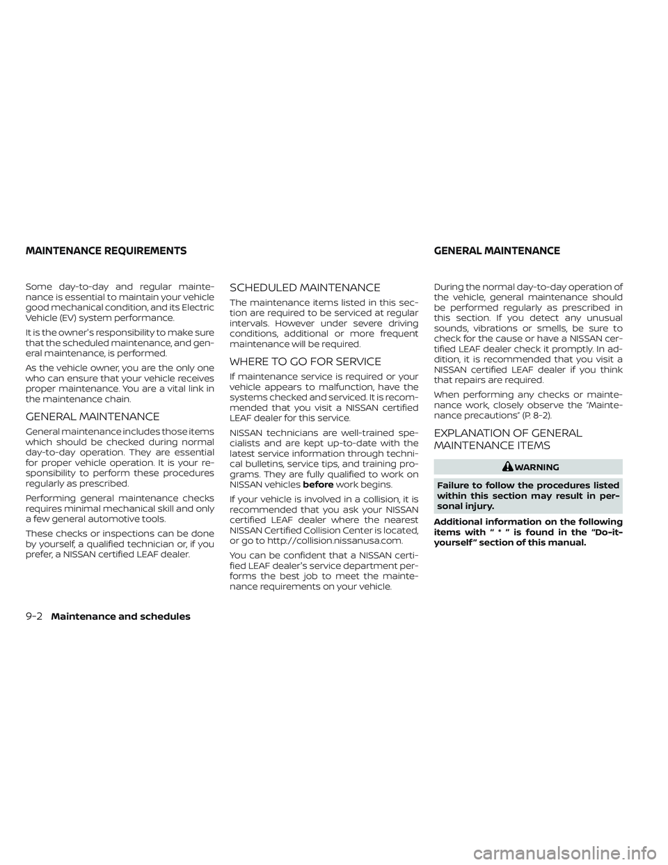 NISSAN LEAF 2023 Owners Manual Some day-to-day and regular mainte-
nance is essential to maintain your vehicle
good mechanical condition, and its Electric
Vehicle (EV) system performance.
It is the owner's responsibility to mak NISSAN LEAF 2023 Owners Manual Some day-to-day and regular mainte-
nance is essential to maintain your vehicle
good mechanical condition, and its Electric
Vehicle (EV) system performance.
It is the owner's responsibility to mak