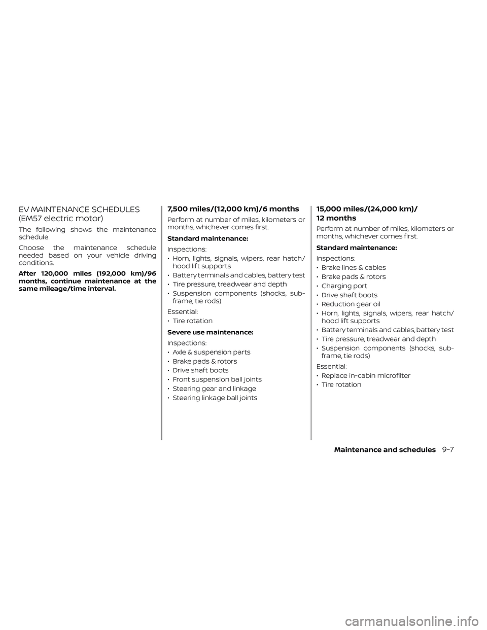 NISSAN LEAF 2023  Owners Manual EV MAINTENANCE SCHEDULES
(EM57 electric motor)
The following shows the maintenance
schedule.
Choose the maintenance schedule
needed based on your vehicle driving
conditions.
Af ter 120,000 miles (192,