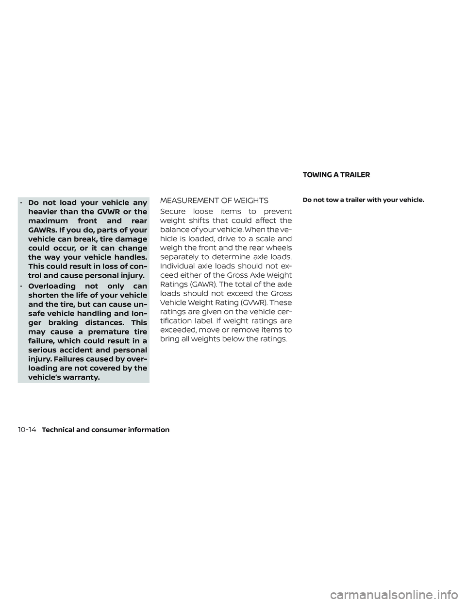 NISSAN LEAF 2023 Owners Manual •Do not load your vehicle any
heavier than the GVWR or the
maximum front and rear
GAWRs. If you do, parts of your
vehicle can break, tire damage
could occur, or it can change
the way your vehicle ha NISSAN LEAF 2023 Owners Manual •Do not load your vehicle any
heavier than the GVWR or the
maximum front and rear
GAWRs. If you do, parts of your
vehicle can break, tire damage
could occur, or it can change
the way your vehicle ha
