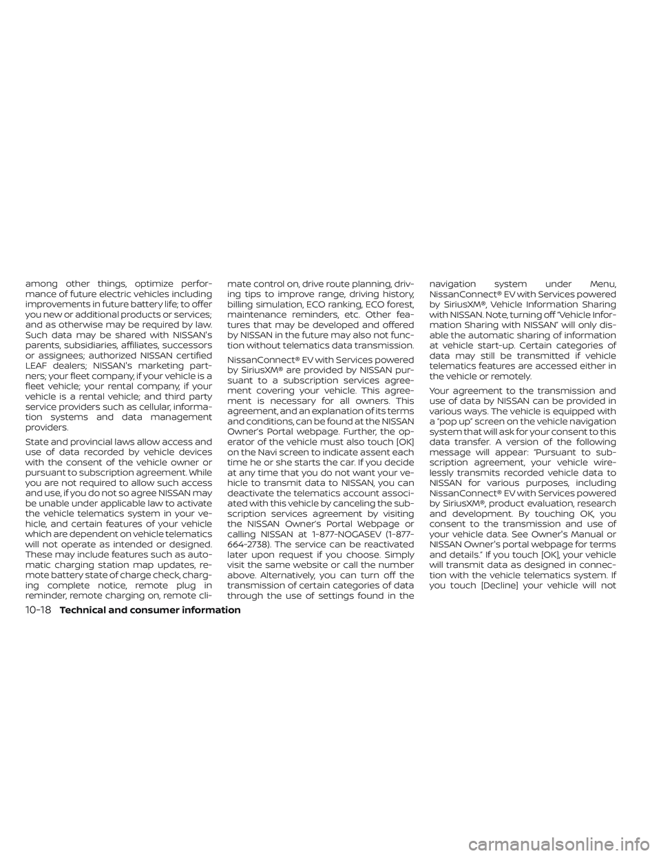 NISSAN LEAF 2023  Owners Manual among other things, optimize perfor-
mance of future electric vehicles including
improvements in future battery life; to offer
you new or additional products or services;
and as otherwise may be requi