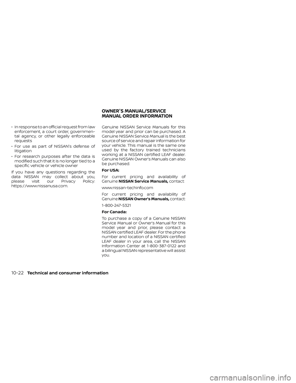 NISSAN LEAF 2023  Owners Manual • In response to an official request from lawenforcement, a court order, governmen-
tal agency, or other legally enforceable
requests
• For use as part of NISSAN's defense of litigation
• Fo