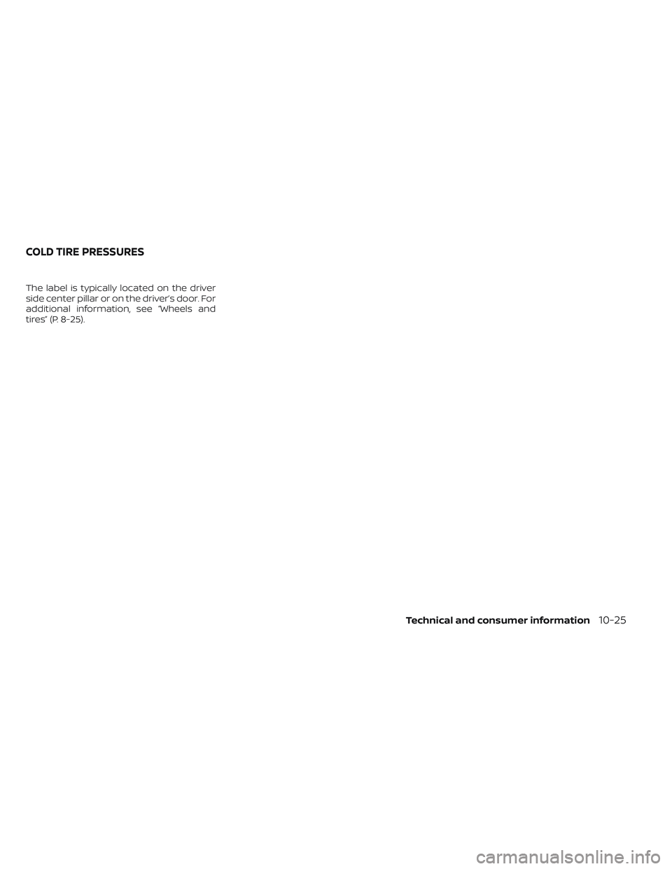NISSAN LEAF 2023 Owners Manual The label is typically located on the driver
side center pillar or on the driver’s door. For
additional information, see “Wheels and
tires” (P. 8-25).
COLD TIRE PRESSURES
Technical and consumer NISSAN LEAF 2023 Owners Manual The label is typically located on the driver
side center pillar or on the driver’s door. For
additional information, see “Wheels and
tires” (P. 8-25).
COLD TIRE PRESSURES
Technical and consumer