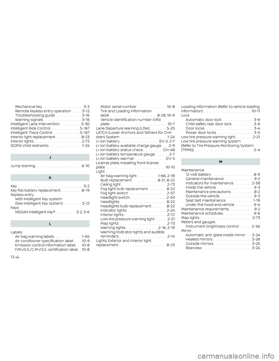 NISSAN LEAF 2023  Owners Manual Mechanical key................3-3Remote keyless entry operation. . . .3-12Troubleshooting guide..........3-16Warning signals...............3-16Intelligent Lane Intervention........5-30Intelligent Ride