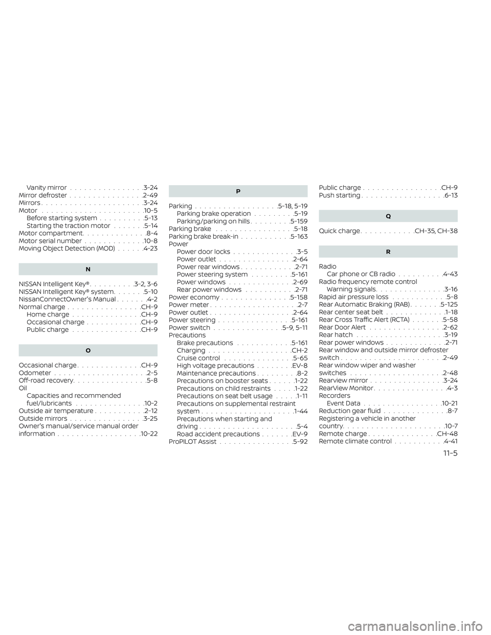 NISSAN LEAF 2023  Owners Manual Vanity mirror................3-24Mirror defroster................2-49Mirrors......................3-24Motor......................10-5Before starting system..........5-13Starting the traction motor....