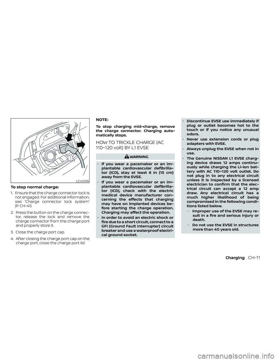 NISSAN LEAF 2023 Repair Manual To stop normal charge:
1. Ensure that the charge connector lock isnot engaged. For additional information,
see “Charge connector lock system”
(P. CH-41).
2. Press the button on the charge connec- 
