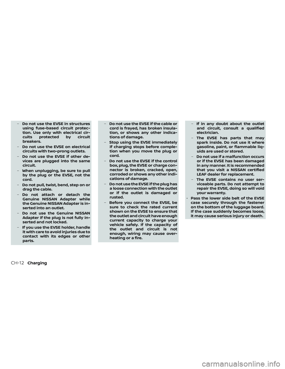 NISSAN LEAF 2023 Repair Manual –Do not use the EVSE in structures
using fuse-based circuit protec-
tion. Use only with electrical cir-
cuits protected by circuit
breakers.
– Do not use the EVSE on electrical
circuits with two-p