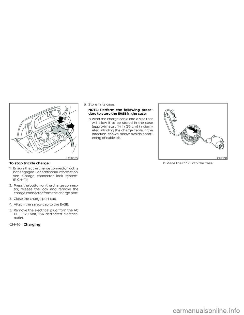 NISSAN LEAF 2023 Repair Manual To stop trickle charge:
1. Ensure that the charge connector lock isnot engaged. For additional information,
see “Charge connector lock system”
(P. CH-41).
2. Press the button on the charge connec-