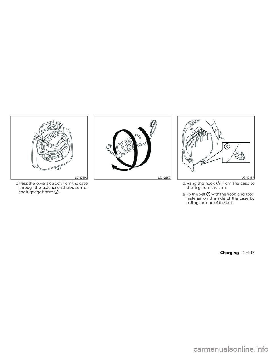 NISSAN LEAF 2023 Repair Manual c. Pass the lower side belt from the casethrough the fastener on the bottom of
the luggage board
OC. d. Hang the hook
ODfrom the case to
the ring from the trim.
e. Fix the belt
OEwith the hook-and-loo