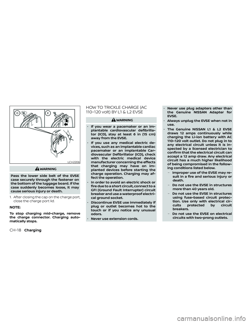 NISSAN LEAF 2023 Repair Manual WARNING
Pass the lower side belt of the EVSE
case securely through the fastener on
the bottom of the luggage board. If the
case suddenly becomes loose, it may
cause serious injury or death.
1. Af ter 