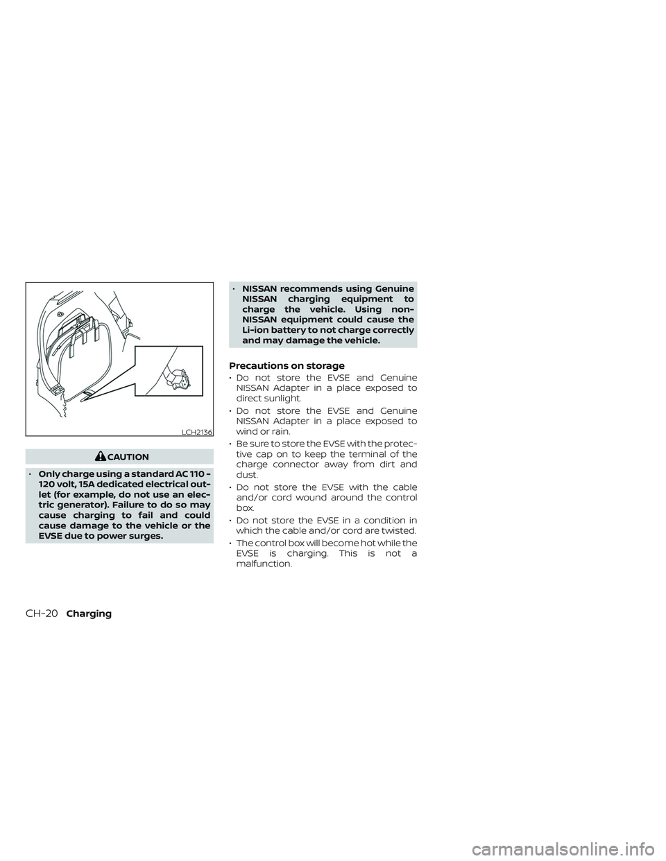NISSAN LEAF 2023 Manual PDF CAUTION
• Only charge using a standard AC 110 -
120 volt, 15A dedicated electrical out-
let (for example, do not use an elec-
tric generator). Failure to do so may
cause charging to fail and could
c