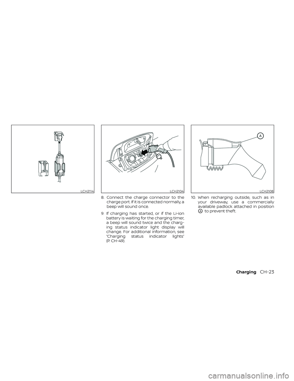 NISSAN LEAF 2023 Manual PDF 8. Connect the charge connector to thecharge port. If it is connected normally, a
beep will sound once.
9. If charging has started, or if the Li-ion battery is waiting for the charging timer,
a beep w